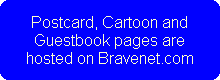 Postcard, Cartoon and
Guestbook pages are
hosted on Bravenet.com